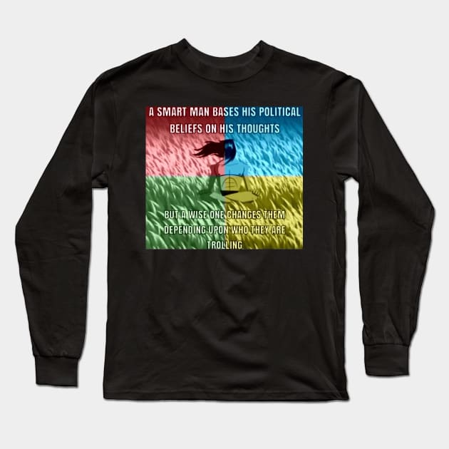 SMART MAN BASES HIS POLITICAL BELIEFS ON HIS THOUGHTS Long Sleeve T-Shirt by itacc